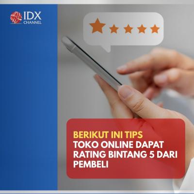 Tips Agar Toko Online Dapat Rating Bintang 5 dari Pembeli . (Foto: Tim Digital Marketing IDX Channel)