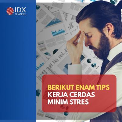 Enam Tips Kerja Cerdas Minim Stres. (Foto: Tim Digital Marketing IDX Channel)