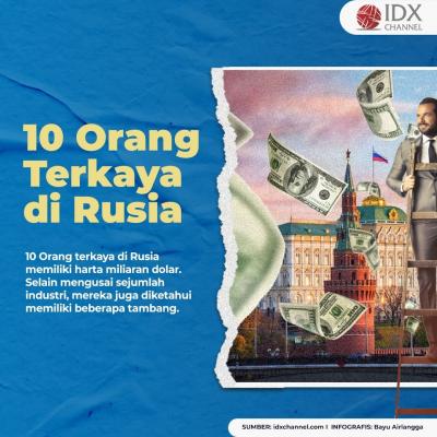 Ini 10 Orang Terkaya di Rusia, No 1 Berharta Rp421 Triliun. (Foto: Tim Digital Marketing IDX Channel)