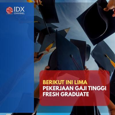 Lima Pekerjaan dengan Gaji Tinggi untuk Fresh Graduate, Apa Saja? (Foto: Tim Digital Marketing IDX Channel)