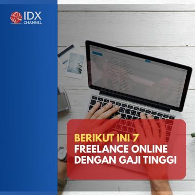 Inilah Tujuh Freelance Online Gaji Tinggi yang Bisa Anda Coba! (Foto: Tim Digital Marketing IDX Channel)