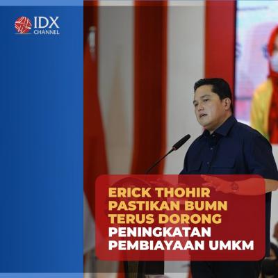 Erick Thohir Pastikan BUMN Terus Dorong Peningkatan Pembiayaan UMKM.  (Foto: Tim Digital Marketing IDX Channel)