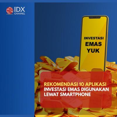 Rekomendasi 10 Aplikasi Investasi Emas yang Bisa Digunakan Lewat Smartphone. (Foto: Tim Digital Marketing IDX Channel)