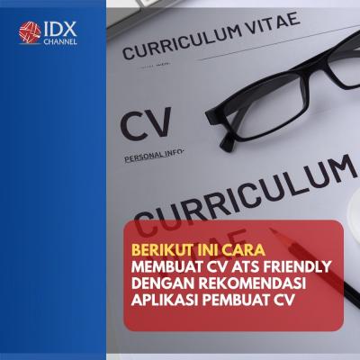 Intip Cara Membuat CV ATS Friendly, Lengkap dengan Rekomendasi Aplikasi Pembuat CV. (Foto: Tim Digital Marketing IDX Channel)