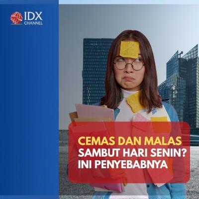 Cemas dan Malas Sambut Hari Senin? Ini Cara Menghadapinya. (Foto: Tim Digital Marketing IDX Channel).