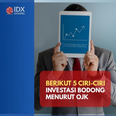 5 Ciri-ciri Investasi Bodong Menurut OJK, Jangan Sampai Tertipu. (Foto: Tim Digital Marketing IDX Channel).