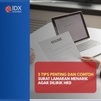 5 Tips Penting dan Contoh Surat Lamaran yang Menarik Agar Dilirik HRD. (Foto: Tim Digital Marketing IDX Channel).