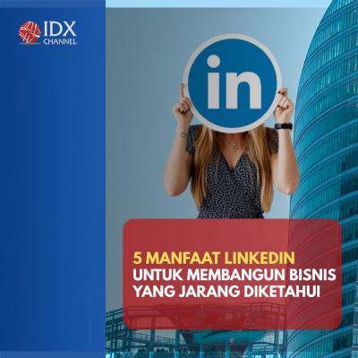 5 Manfaat LinkedIn Untuk Membangun Bisnis Yang Jarang Diketahui.