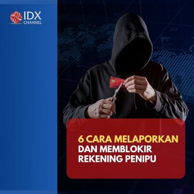 6 Cara Melaporkan dan Memblokir Rekening Penipu, Lakukan Hal Ini. (Foto: Tim Digital Marketing IDX Channel).