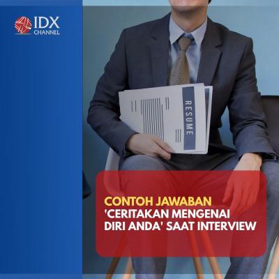 Contoh Jawaban 'Ceritakan Mengenai Diri Anda' saat Interview. (Foto: Tim Digital Marketing IDX Channel).