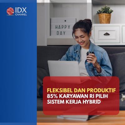 Fleksibel dan Produktif 85 Persen Karyawan RI Pilih Sistem Kerja Hybrid.(Foto: Tim Digital IDX Channel)