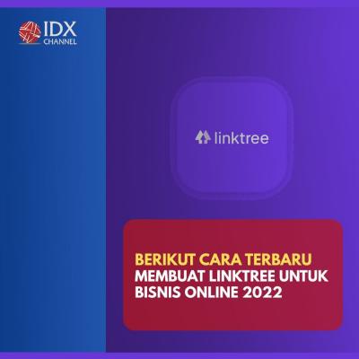 Cara Terbaru Membuat Linktree Untuk Bisnis Online 2022. (Foto : Tim Digital Marketing IDX Channel)