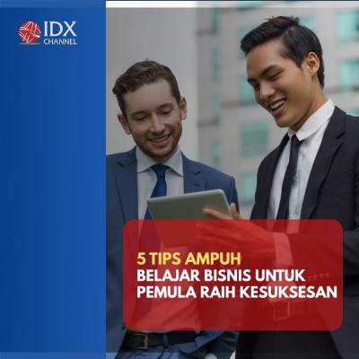 5 Tips Ampuh Belajar Bisnis Untuk Pemula Meraih Kesuksesan. (Foto : Tim Digital Marketing IDX Channel).