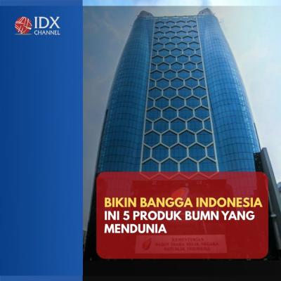 Bikin Bangga Indonesia, Yuk Lihat 5 Produk BUMN yang Mendunia. (Foto : Tim Digital Marketing IDX Channel)
