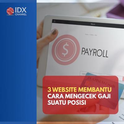 3 Website Membantu Cara Mengecek Gaji Suatu Posisi. (Foto : Tim Digital Marketing IDX Channel)