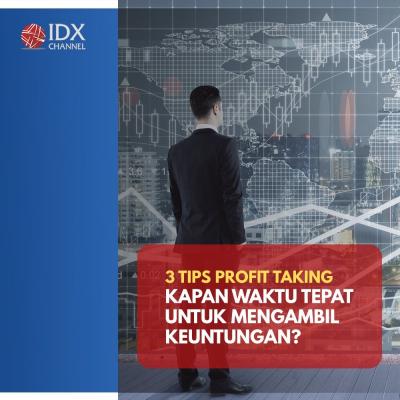 3 Tips Profit Taking, Kapan Waktu yang Tepat untuk Mengambil Keuntungan? (Foto : Tim Digital Marketing IDX Channel)