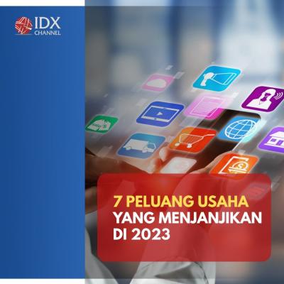7 Peluang Usaha yang Menjanjikan di 2023, Bisa Jadi Ladang Cuan. (Foto : Tim Digital Marketing IDX Channel)