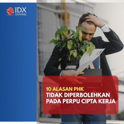 10 Alasan PHK Tidak Diperbolehkan pada Perpu Cipta Kerja. (Foto : Tim Digital Marketing IDX Channel)