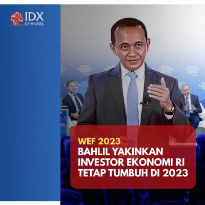 WEF 2023, Bahlil Yakinkan Investor bahwa Ekonomi RI Tetap Tumbuh di 2023. (Foto : Tim Digital Marketing IDX Channel)