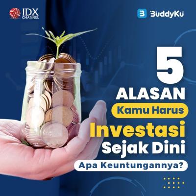 5 Alasan Kamu Harus Investasi Sejak Dini, Apa Keuntungannya? (Foto : Tim Digital Marketing IDX Channel)