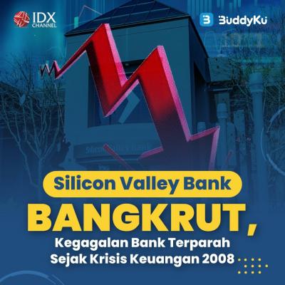 Silicon Valley Bank Bangkrut, Kegagalan Bank Terparah Sejak Krisis Keuangan 2008. (Foto : Tim Digital Marketing IDX Channel)