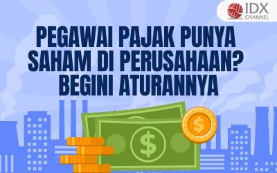 Bolehkah 134 Pegawai Pajak Punya Saham di 280 Perusahaan? Begini Aturannya. (Foto : Tim Digital Marketing IDX Channel)