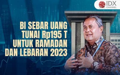 BI Sebar Uang Tunai Rp195 Triliun Buat Ramadan dan Lebaran 2023 (Foto : Tim Digital Marketing IDX Channel)