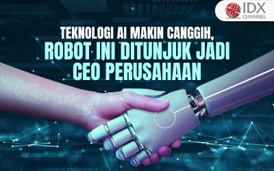 Teknologi AI Makin Canggih, Robot Ini Ditunjuk Jadi CEO Perusahaan (Foto : Tim Digital Marketing IDX Channel)