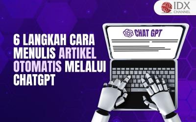 Langkah Cara Menulis Artikel Otomatis Melalui ChatGPT yang Mudah dan Gratis (Foto : Tim Digital Marketing IDX Channel)