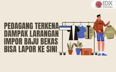 Merapat, Pedagang yang Kena Dampak Larangan Impor Baju Bekas Bisa Lapor ke Sini (Foto : Tim Digital Marketing IDX Channel)