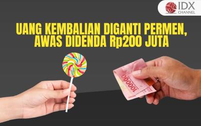Uang Kembalian Diganti Permen, Awas Didenda Rp200 Juta (Foto : Tim Digital Marketing IDX Channel)