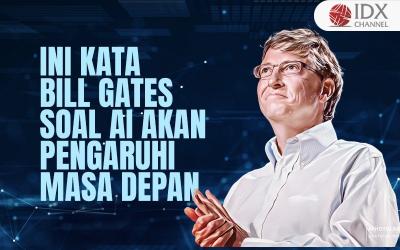Ini Kata Bill Gates Soal AI yang Akan Pengaruhi Masa depan (Foto : Tim Digital Marketing IDX Channel)