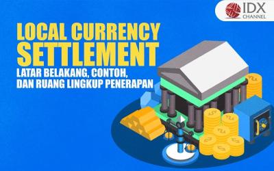 Pengertian Local Currency Settlement: Latar Belakang, Contoh, dan Ruang Lingkup Penerapan (Foto : Tim Digital Marketing IDX Channel)