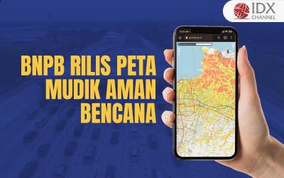 BNPB Rilis Peta Mudik Aman Bencana (Foto : Tim Digital Marketing IDX Channel)