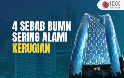 4 Sebab Mengapa BUMN Sering Merugi: Tata Kelola dan Kompetensi Manajemen Kurang Baik  (Foto : Tim Digital Marketing IDX Channel)