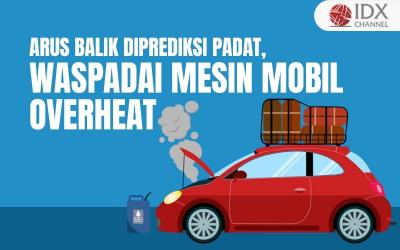 Arus Balik Diprediksi Padat, Waspadai Mesin Mobil Overheat: Periksa 10 Hal Ini (Foto : Tim Digital Marketing IDX Channel)