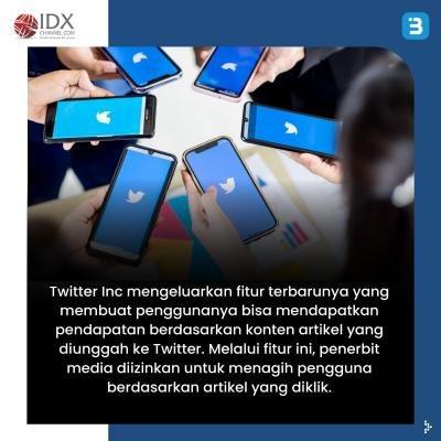 Siap-Siap, Pengguna Twitter Bisa Hasilkan Cuan Mulai Bulan Ini (Foto : Tim Digital Marketing IDX Channel)