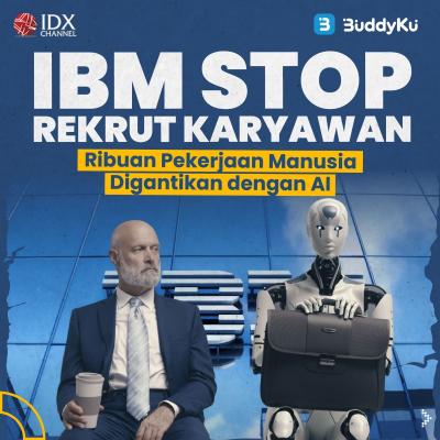 IBM Stop Rekrut Karyawan, Ribuan Pekerjaan Manusia Digantikan dengan AI (Foto : Tim Digital Marketing IDX Channel)