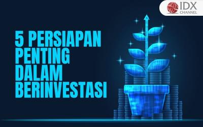 Apa Saja Persiapan Penting dalam Berinvestasi yang Perlu Diperhatikan? (Foto : Tim Digital Marketing IDX Channel)