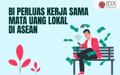 Sudah Gaet Lima Negara, BI Bakal Perluas Kerja Sama Mata Uang Lokal di ASEAN (Foto : Tim Digital Marketing IDX Channel)
