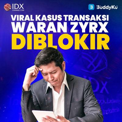 Viral Kasus Transaksi Waran ZYRX Diblokir (Foto : Tim Digital Marketing IDX Channel)