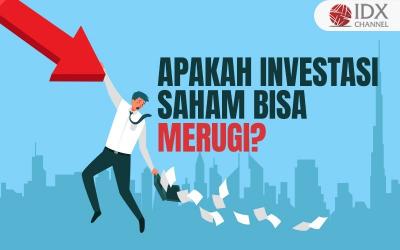 Fakta Jawaban Apakah Investasi Saham Bisa Rugi? (Foto : Tim Digital Marketing IDX Channel)