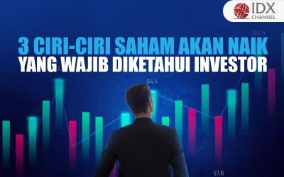 3 Ciri-Ciri Saham akan Naik yang Wajib Diketahui Investor (Foto : Tim Digital Marketing IDX Channel)
