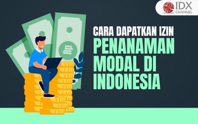 Intip Cara Mendapatkan Izin Penanaman Modal di Indonesia Beserta Syaratnya (Foto : Tim Digital Marketing IDX Channel)