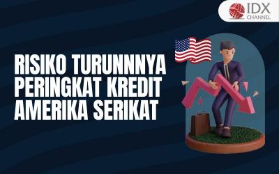 Begini Risikonya Jika Peringkat Kredit Amerika Serikat Turun (Foto : Tim Digital Marketing IDX Channel)