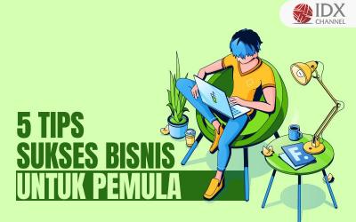 5 Tips Sukses Bisnis untuk Pemula, Apakah Sudah Anda Lakukan? (Foto : Tim Digital Marketing IDX Channel)