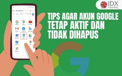 Tips agar Akun Google Tetap Aktif dan Tidak Dihapus (Foto : Tim Digital Marketing IDX Channel)