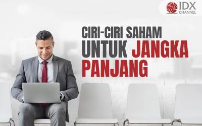 5 Rekomendasi Saham untuk Jangka Panjang, Apa Saja? (Foto : Tim Digital Marketing IDX Channel)