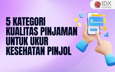 Apa itu TKB90 dan TWP90? Ukur Kesehatan Pinjol, Ada 5 Kategori Kualitas Pinjaman (Foto : Tim Digital Marketing IDX Channel)