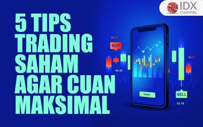 5 Tips Trading Saham agar Cuan Maksimal, Sudah Tahu? (Foto : Tim Digital Marketing IDX Channel)